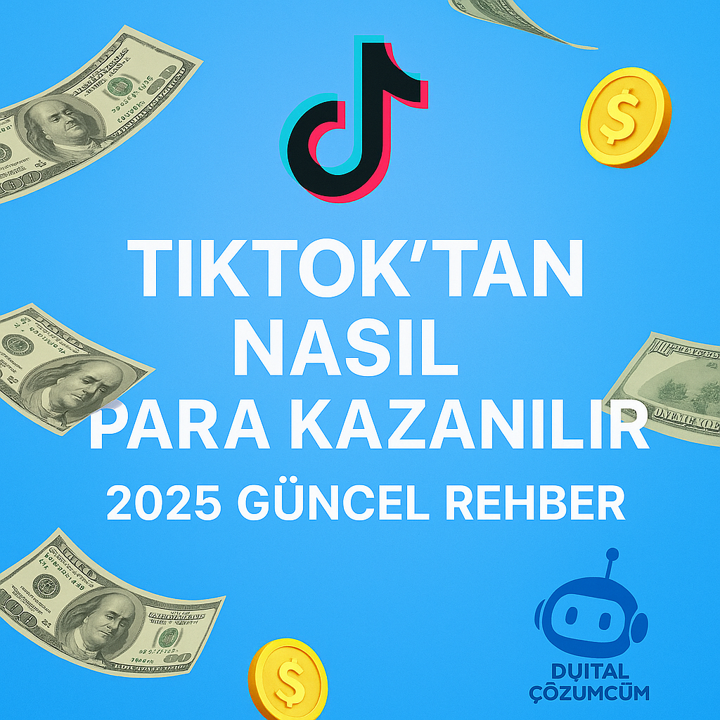 Tiktok’tan Nasıl Para Kazanılır – 2025 Güncel Rehber