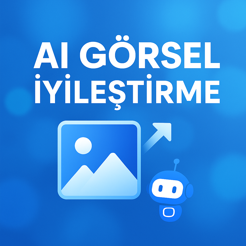 AI Görsel İyileştirme