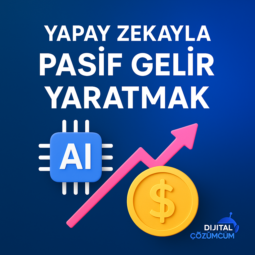 Yapay Zekayla Pasif Gelir Yaratmak – 2025 Güncel